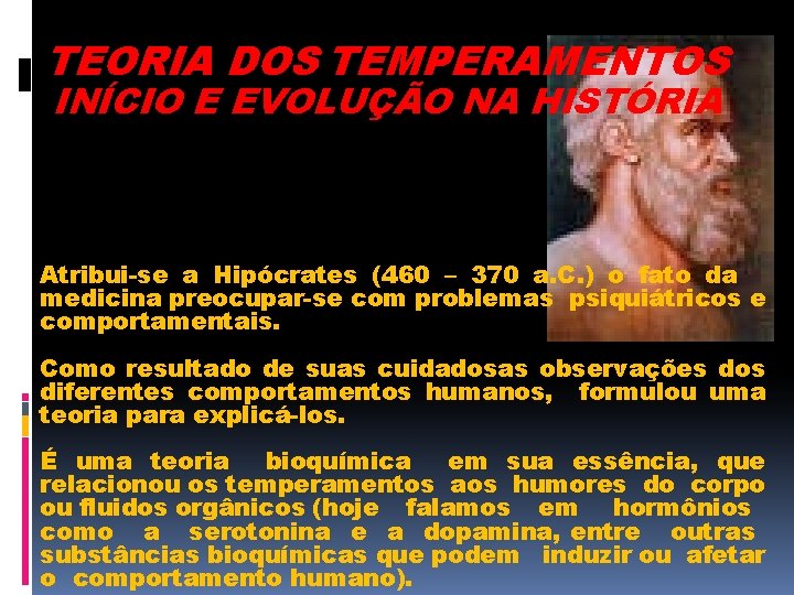 TEORIA DOS TEMPERAMENTOS INÍCIO E EVOLUÇÃO NA HISTÓRIA Atribui-se a Hipócrates (460 – 370