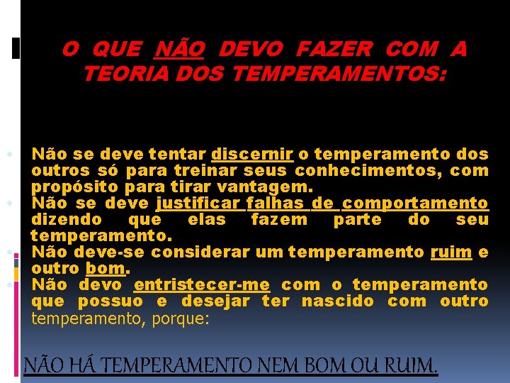 O QUE NÃO DEVO FAZER COM A TEORIA DOS TEMPERAMENTOS: • • Não se