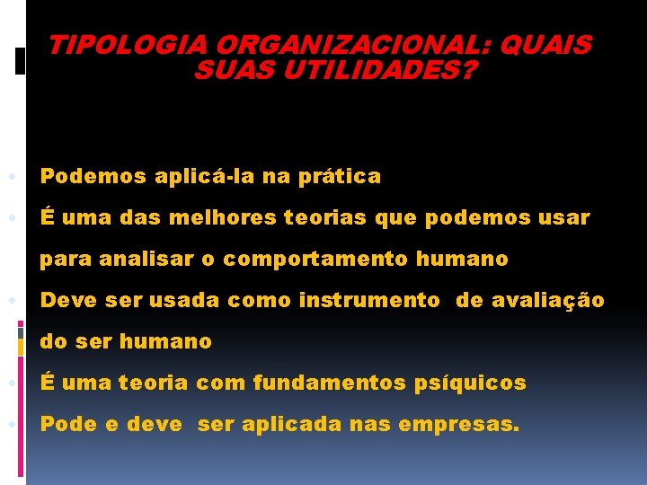 TIPOLOGIA ORGANIZACIONAL: QUAIS SUAS UTILIDADES? • Podemos aplicá-la na prática • É uma das