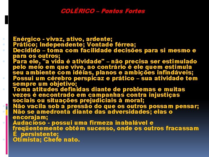 COLÉRICO – Pontos Fortes • • • Enérgico - vivaz, ativo, ardente; Prático; Independente;