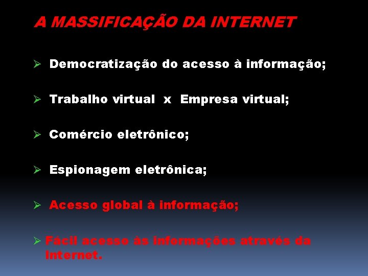 A MASSIFICAÇÃO DA INTERNET Ø Democratização do acesso à informação; Ø Trabalho virtual x