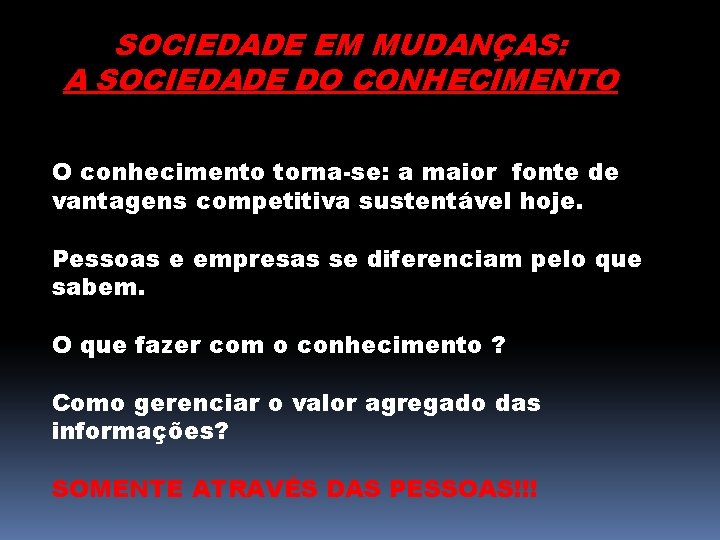 SOCIEDADE EM MUDANÇAS: A SOCIEDADE DO CONHECIMENTO O conhecimento torna-se: a maior fonte de