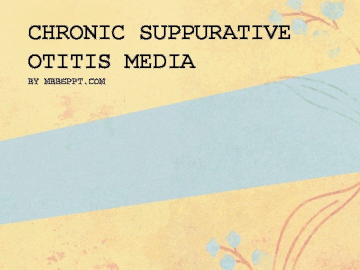 CHRONIC SUPPURATIVE OTITIS MEDIA BY MBBSPPT. COM 