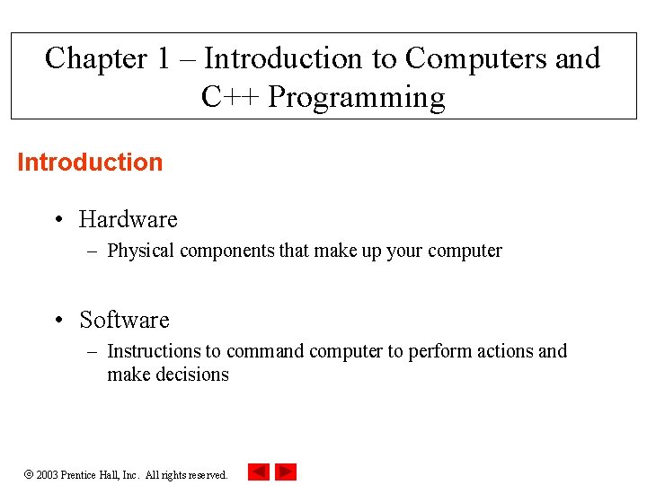 Chapter 1 – Introduction to Computers and C++ Programming Introduction • Hardware – Physical