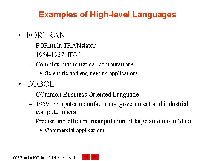 Examples of High-level Languages • FORTRAN – FORmula TRANslator – 1954 -1957: IBM –