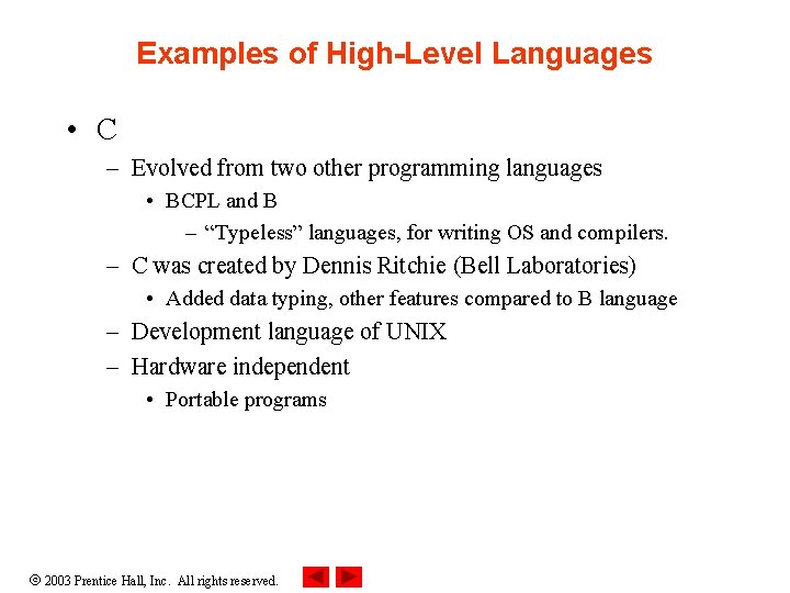 Examples of High-Level Languages • C – Evolved from two other programming languages •