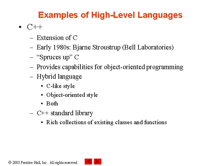 Examples of High-Level Languages • C++ – – – Extension of C Early 1980