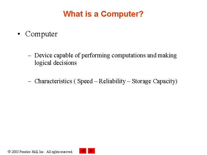 What is a Computer? • Computer – Device capable of performing computations and making