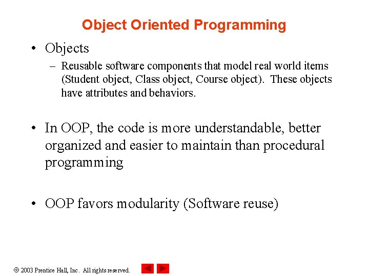 Object Oriented Programming • Objects – Reusable software components that model real world items