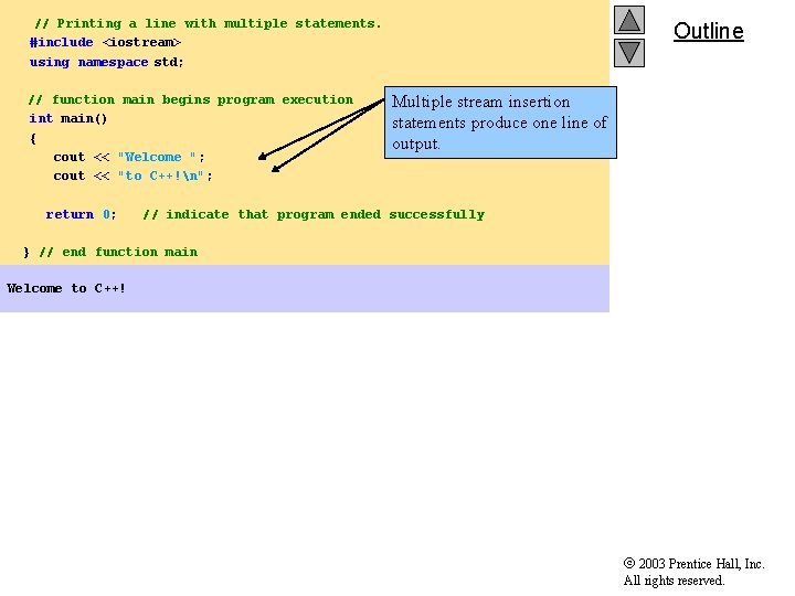 // Printing a line with multiple statements. #include <iostream> using namespace std; // function