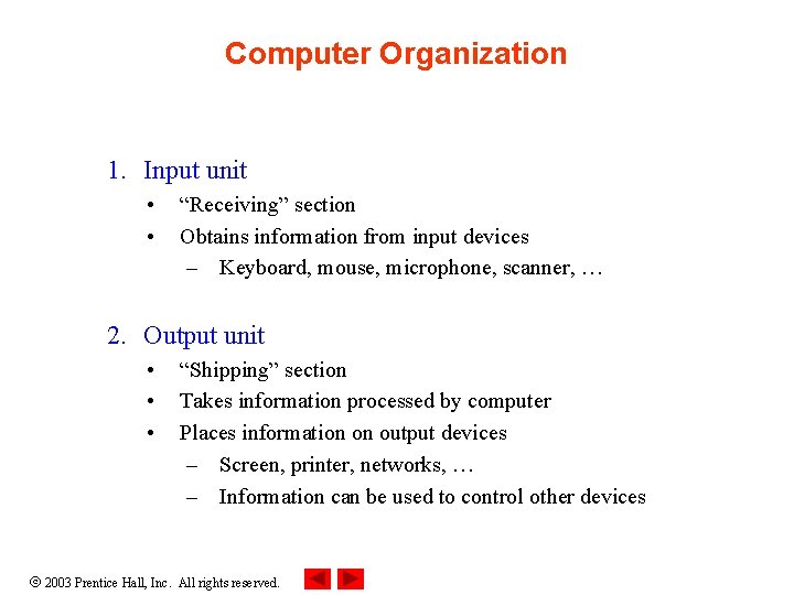 Computer Organization 1. Input unit • • “Receiving” section Obtains information from input devices