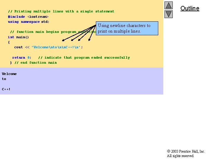 // Printing multiple lines with a single statement #include <iostream> using namespace std; Outline