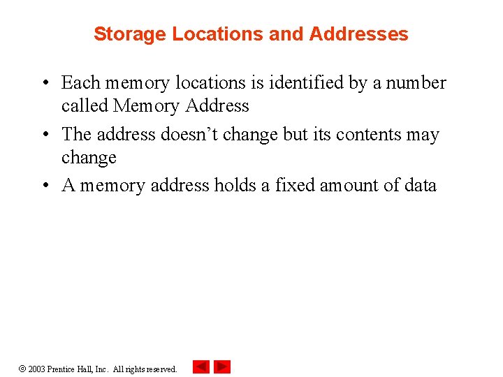 Storage Locations and Addresses • Each memory locations is identified by a number called