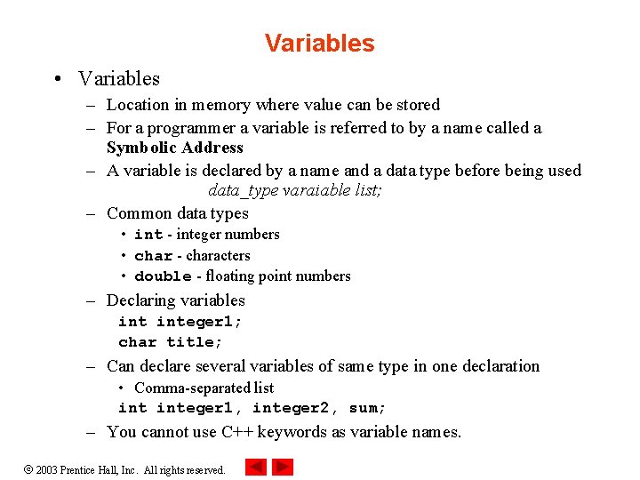 Variables • Variables – Location in memory where value can be stored – For