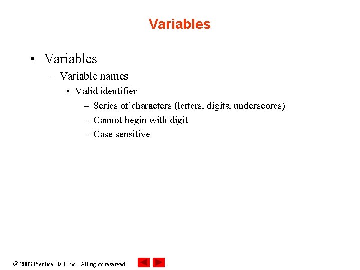 Variables • Variables – Variable names • Valid identifier – Series of characters (letters,