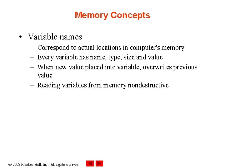 Memory Concepts • Variable names – Correspond to actual locations in computer's memory –