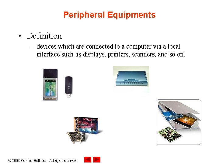 Peripheral Equipments • Definition – devices which are connected to a computer via a