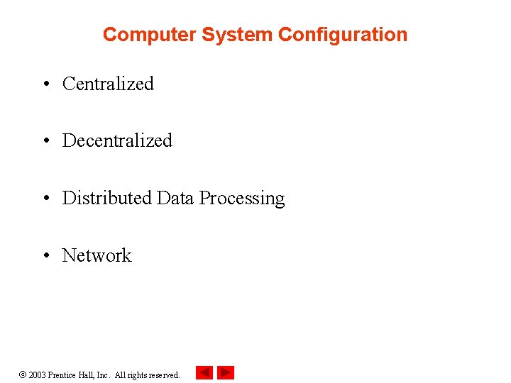 Computer System Configuration • Centralized • Decentralized • Distributed Data Processing • Network 2003