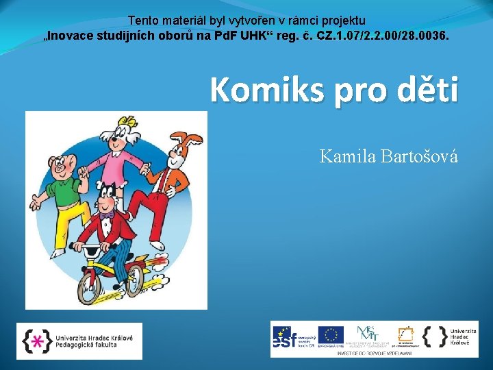 Tento materiál byl vytvořen v rámci projektu „Inovace studijních oborů na Pd. F UHK“