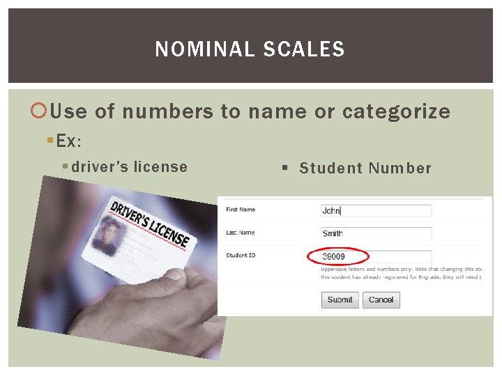 NOMINAL SCALES Use of numbers to name or categorize § Ex: § driver’s license