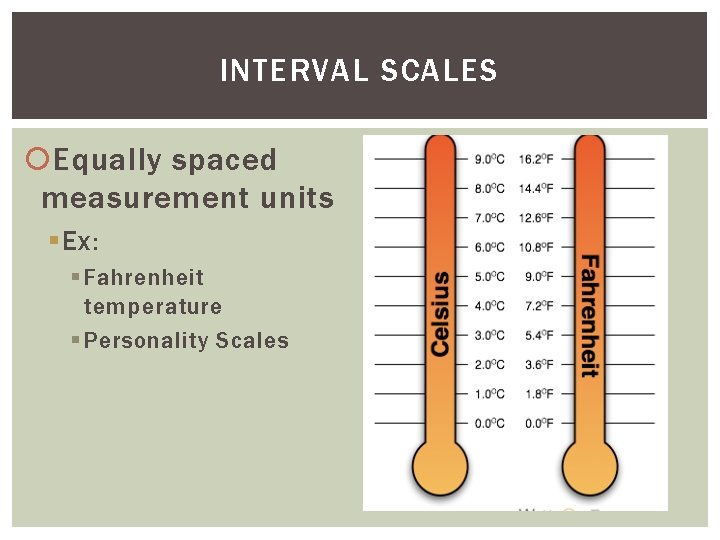 INTERVAL SCALES Equally spaced measurement units § Ex: § Fahrenheit temperature § Personality Scales