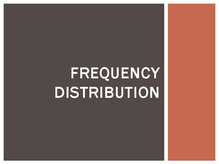 FREQUENCY DISTRIBUTION 