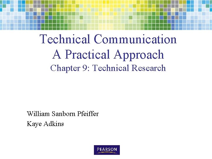 Technical Communication A Practical Approach Chapter 9: Technical Research William Sanborn Pfeiffer Kaye Adkins
