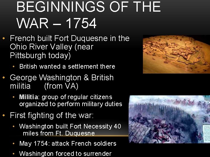 BEGINNINGS OF THE WAR – 1754 • French built Fort Duquesne in the Ohio BEGINNINGS OF THE WAR – 1754 • French built Fort Duquesne in the Ohio