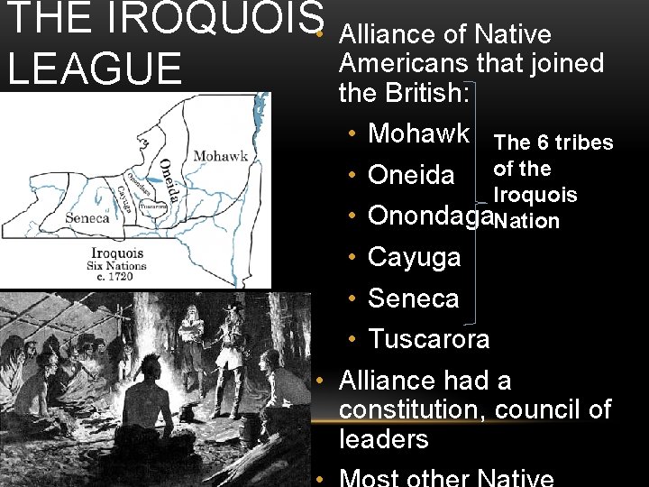 THE IROQUOIS • LEAGUE Alliance of Native Americans that joined the British: • Mohawk THE IROQUOIS • LEAGUE Alliance of Native Americans that joined the British: • Mohawk