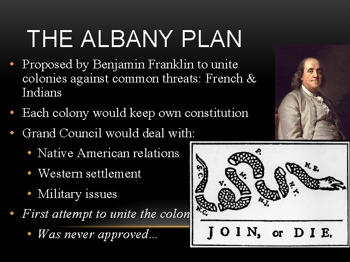 THE ALBANY PLAN • Proposed by Benjamin Franklin to unite colonies against common threats: THE ALBANY PLAN • Proposed by Benjamin Franklin to unite colonies against common threats: