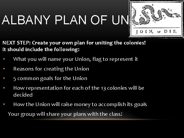 ALBANY PLAN OF UNION NEXT STEP: Create your own plan for uniting the colonies! ALBANY PLAN OF UNION NEXT STEP: Create your own plan for uniting the colonies!