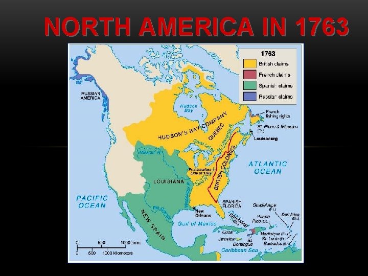 NORTH AMERICA IN 1763 NORTH AMERICA IN 1763
