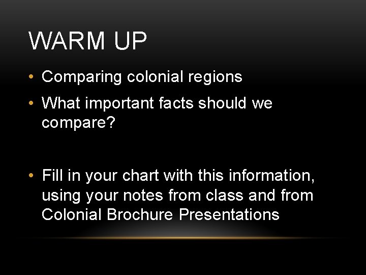 WARM UP • Comparing colonial regions • What important facts should we compare? • WARM UP • Comparing colonial regions • What important facts should we compare? •