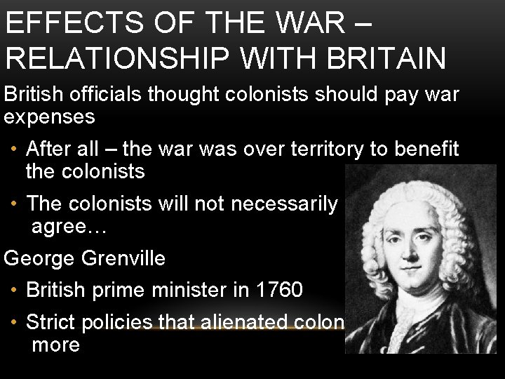 EFFECTS OF THE WAR – RELATIONSHIP WITH BRITAIN British officials thought colonists should pay EFFECTS OF THE WAR – RELATIONSHIP WITH BRITAIN British officials thought colonists should pay