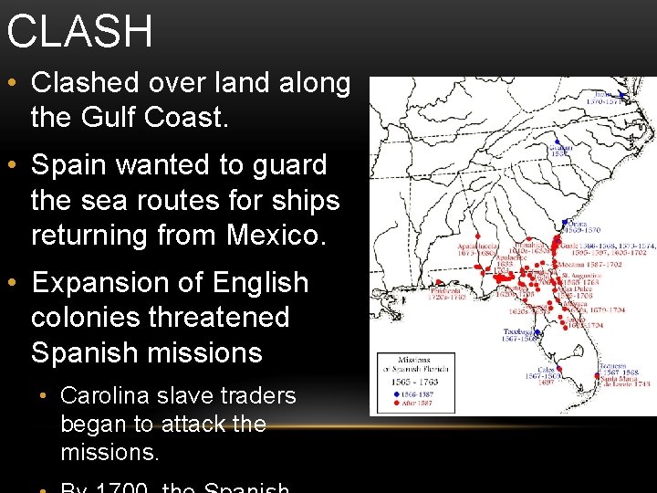 CLASH • Clashed over land along the Gulf Coast. • Spain wanted to guard CLASH • Clashed over land along the Gulf Coast. • Spain wanted to guard