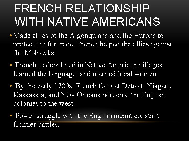 FRENCH RELATIONSHIP WITH NATIVE AMERICANS • Made allies of the Algonquians and the Hurons FRENCH RELATIONSHIP WITH NATIVE AMERICANS • Made allies of the Algonquians and the Hurons