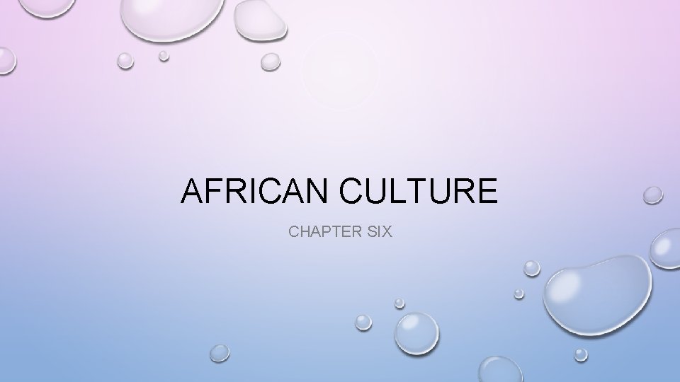 AFRICAN CULTURE CHAPTER SIX 