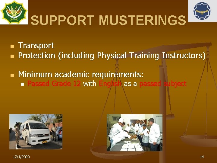 SUPPORT MUSTERINGS n Transport Protection (including Physical Training Instructors) n Minimum academic requirements: n