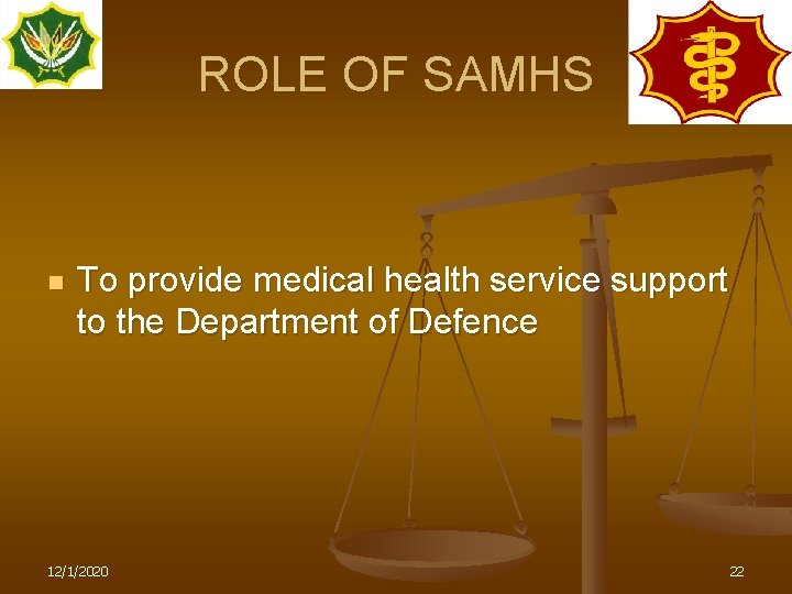 ROLE OF SAMHS n To provide medical health service support to the Department of