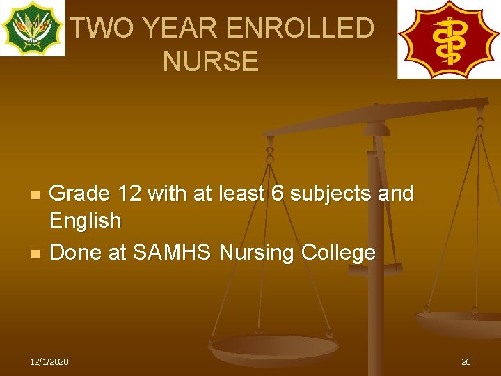 TWO YEAR ENROLLED NURSE n n Grade 12 with at least 6 subjects and