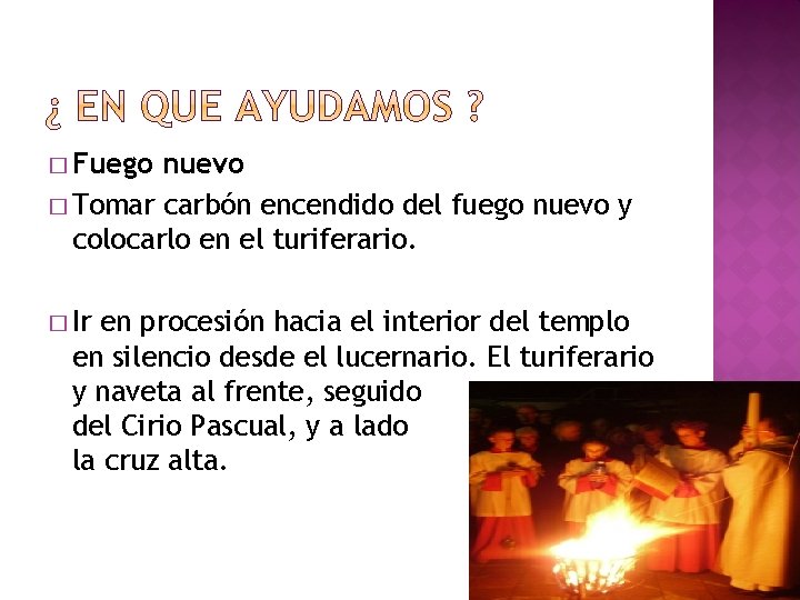 � Fuego nuevo � Tomar carbón encendido del fuego nuevo y colocarlo en el