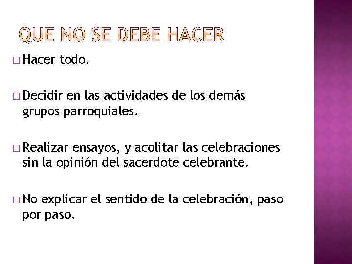 � Hacer todo. � Decidir en las actividades de los demás grupos parroquiales. �