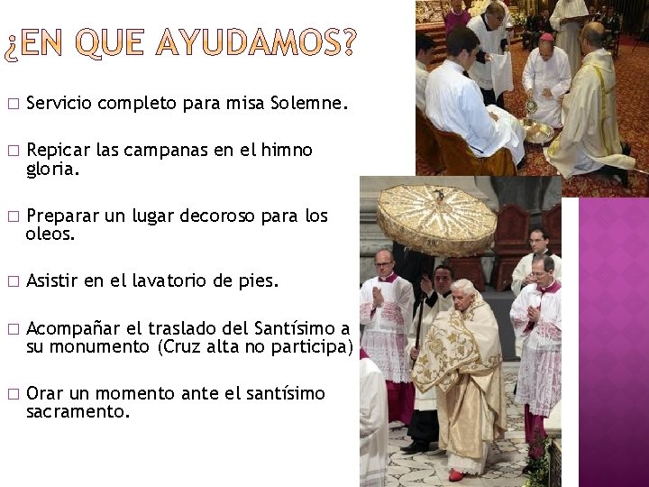 � Servicio completo para misa Solemne. � Repicar las campanas en el himno gloria.