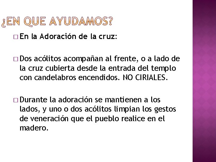 � En la Adoración de la cruz: � Dos acólitos acompañan al frente, o