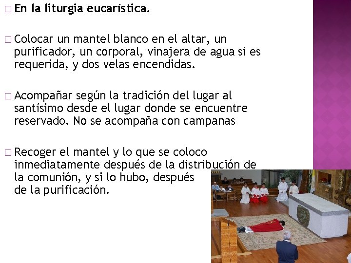 � En la liturgia eucarística. � Colocar un mantel blanco en el altar, un