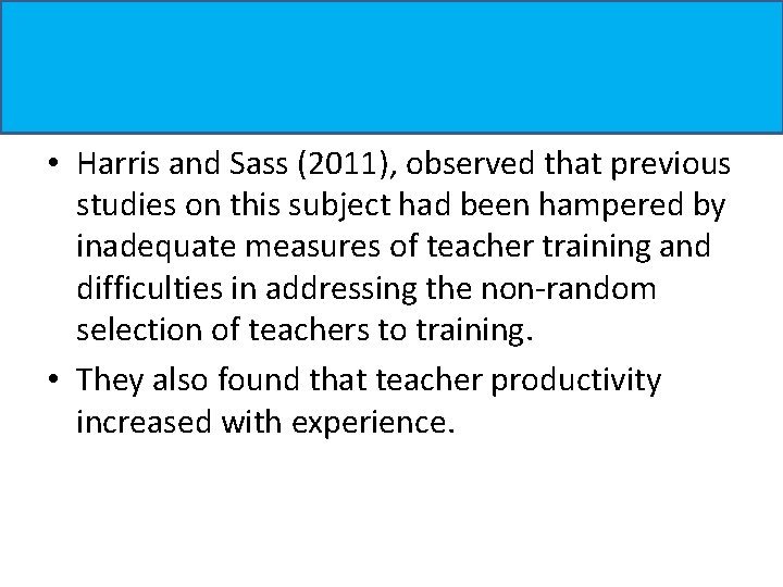 • Harris and Sass (2011), observed that previous studies on this subject had • Harris and Sass (2011), observed that previous studies on this subject had
