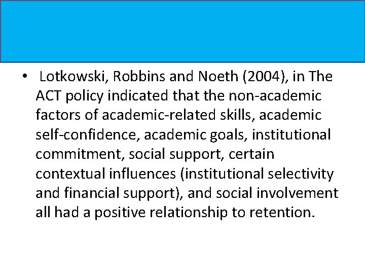 • Lotkowski, Robbins and Noeth (2004), in The ACT policy indicated that the • Lotkowski, Robbins and Noeth (2004), in The ACT policy indicated that the