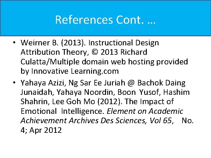 References Cont. … • Weirner B. (2013). Instructional Design Attribution Theory, © 2013 Richard References Cont. … • Weirner B. (2013). Instructional Design Attribution Theory, © 2013 Richard