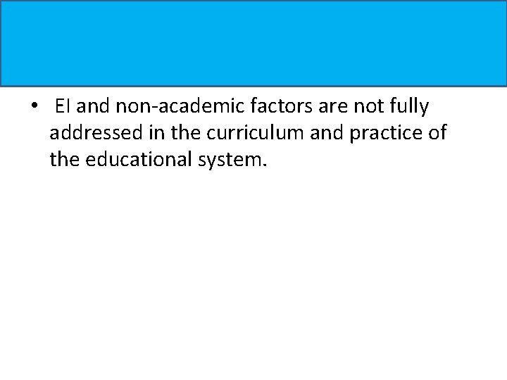 • EI and non-academic factors are not fully addressed in the curriculum and • EI and non-academic factors are not fully addressed in the curriculum and