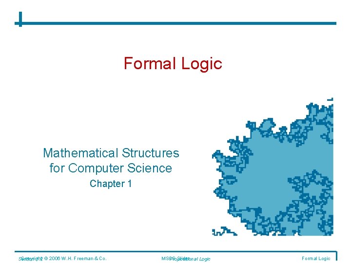 Formal Logic Mathematical Structures for Computer Science Chapter 1 Copyright Section 1. 2 ©